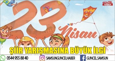 23 NİSAN ŞİİR YARIŞMASINA BÜYÜK İLGİ