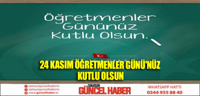 24 KASIM ÖĞRETMENLER GÜNÜ'NÜZ KUTLU OLSUN