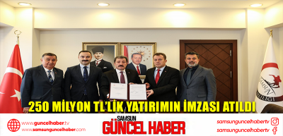 250 milyon TL’lik yatırımın imzası atıldı