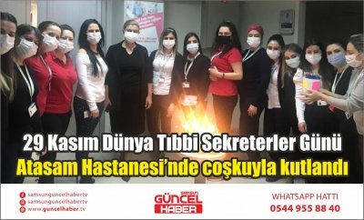 29 Kasım Dünya Tıbbi Sekreterler Günü Atasam Hastanesi’nde coşkuyla kutlandı