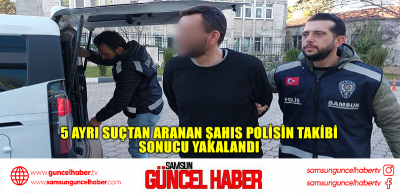 5 ayrı suçtan aranan şahıs polisin takibi sonucu yakalandı