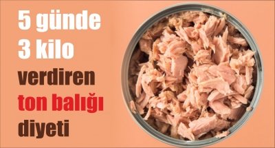 5 günde 3 kilo verdiren ton balığı diyeti