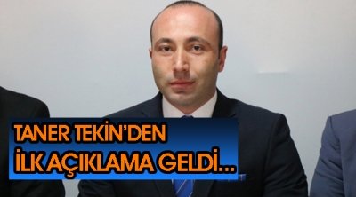 Taner Tekin'den İlk Açıklama Geldi!!!