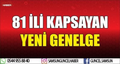 81 İLİ KAPSAYAN YENİ GENELGE