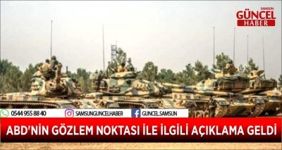 ABD'NİN GÖZLEM NOKTASI İLE İLGİLİ AÇIKLAMA GELDİ 