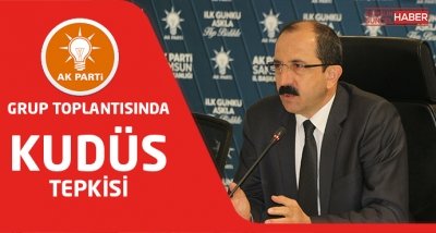 ABD’nin Kudüs kararı AK Parti Grup Toplantısı’nda kınandı