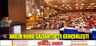 AHİLİK RUHU GAZİANTEP'TE GERÇEKLEŞTİ