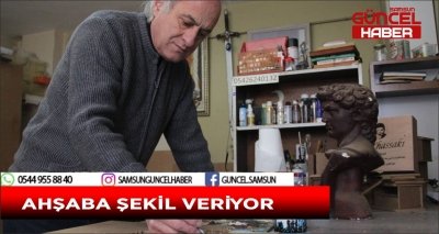 AHŞABA ŞEKİL VERİYOR