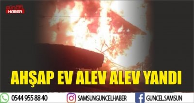 AHŞAP EV ALEV ALEV YANDI