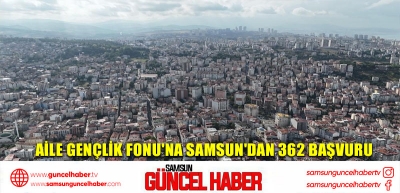 Aile Gençlik Fonu'na Samsun'dan 362 başvuru