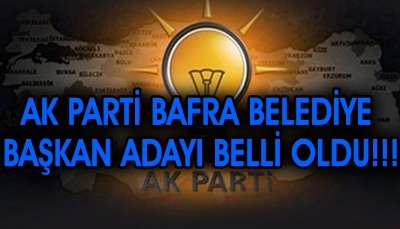 Ak Parti Bafra Belediye Başkan adayı Belli oldu.