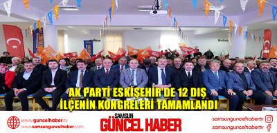 AK Parti Eskişehir'de 12 dış ilçenin kongreleri tamamlandı