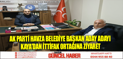 AK Parti Havza Belediye Başkan Aday Adayı Kaya’dan İttifak Ortağına ziyaret