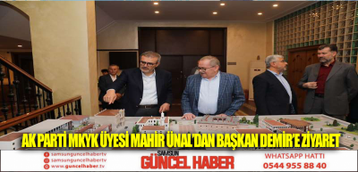 AK Parti MKYK üyesi Mahir Ünal’dan Başkan Demir’e ziyaret 