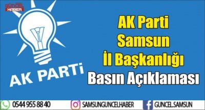 AK Parti Samsun İl Başkanlığı Basın Açıklaması