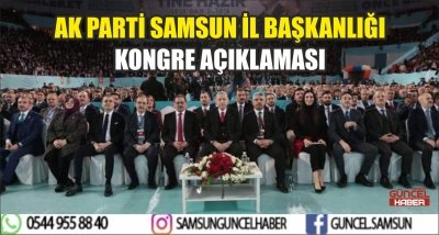 AK PARTİ SAMSUN İL BAŞKANLIĞI KONGRE AÇIKLAMASI