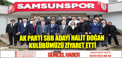 Ak Parti SBB Adayı Halit Doğan Kulübümüzü Ziyaret Etti