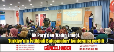 AK Parti'den 'Kadın Emeği, Türkiye'nin İstikbali Buluşmaları' konferansı verildi