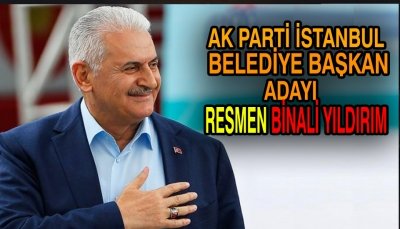 AK Parti'nin İstanbul adayı Binali Yıldırım!