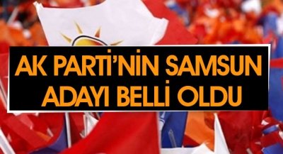 Ak Parti'nin Samsun Adayı Belli Oldu