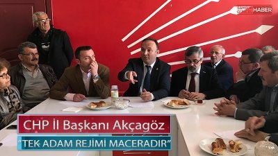 AKCAGÖZ:”TEK ADAM REJİMİ MACERADIR” 