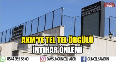 AKM'YE TEL TEL ÖRGÜLÜ İNTİHAR ÖNLEMİ