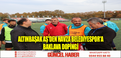 ALTINBAŞAK AŞ'DEN HAVZA BELEDİYESPOR'A BAKLAVA DOPİNGİ 