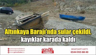 Altınkaya Barajı'nda sular çekildi, kayıklar karada kaldı 