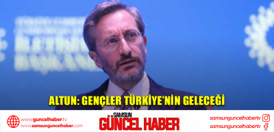 Altun: Gençler Türkiye’nin geleceği