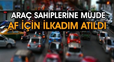 Araç Sahiplerine Müjde Af İçin İlkadım Atıldı