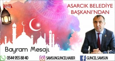 ASARCIK BELEDİYE BAŞKANI'NDAN BAYRAM MESAJI