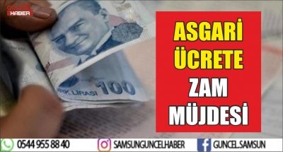 ASGARİ ÜCRETE ZAM MÜJDESİ