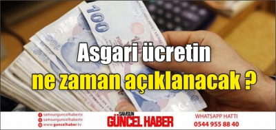 Asgari ücretin ne zaman açıklanacak ?