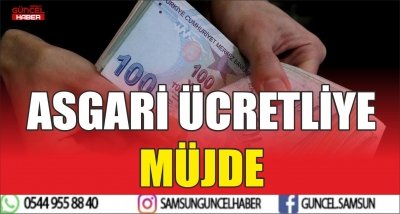 ASGARİ ÜCRETLİYE MÜJDE