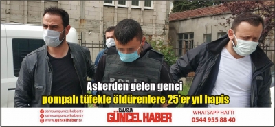 Askerden gelen genci pompalı tüfekle öldürenlere 25'er yıl hapis