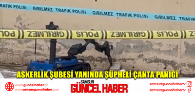 Askerlik Şubesi yanında şüpheli çanta paniği