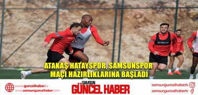 Atakaş Hatayspor, Samsunspor maçı hazırlıklarına başladı