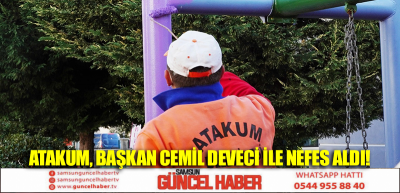 Atakum, Başkan Cemil Deveci ile nefes aldı! 