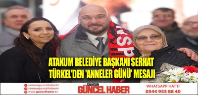 Atakum Belediye Başkanı Serhat Türkel'den 'Anneler Günü' mesajı