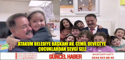 Atakum Belediye Başkanı Av. Cemil Deveci'ye çocuklardan sevgi seli