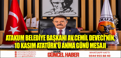 ATAKUM BELEDİYE BAŞKANI AV.CEMİL DEVECİ'NİN,10 KASIM ATATÜRK'Ü ANMA GÜNÜ MESAJI