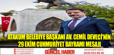 ATAKUM BELEDİYE BAŞKANI AV. CEMİL DEVECİ'NİN 29 EKİM CUHMURİYET BAYRAMI MESAJI