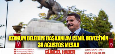 ATAKUM BELEDİYE BAŞKANI AV. CEMİL DEVECİNİN 30 AĞUSTOS MESAJI