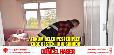 Atakum Belediyesi ekipleri ‘Evde Destek’ için sahada