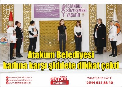 Atakum Belediyesi kadına karşı şiddete dikkat çekti