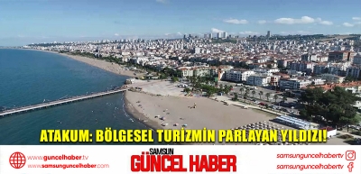 Atakum: Bölgesel Turizmin Parlayan Yıldızı!