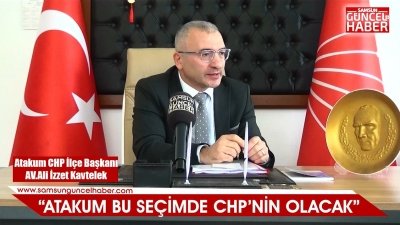 ATAKUM BU SEÇİMDE MUTLAKA CHP'NİN OLACAK