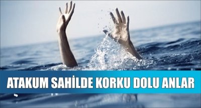 ATAKUM SAHİLDE KORKU DOLU ANLAR