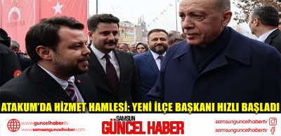 Atakum’da Hizmet Hamlesi: Yeni İlçe Başkanı Hızlı Başladı, Muhtarlar Umutlu