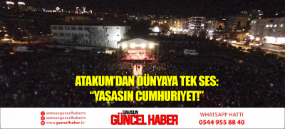 Atakum’dan dünyaya tek ses:  “Yaşasın Cumhuriyet!”